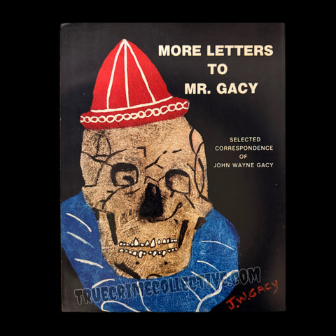 More Letters to Mr. Gacy: Selected Correspondence of John Wayne Gacy